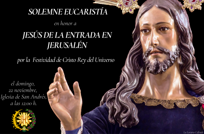 Cofradía Borriquilla Granada: SOLEMNE EUCARISTÍA EN HONOR A JESÚS DE LA ENTRADA EN JERUSALÉN POR LA FESTIVIDAD DE CRISTO REY
